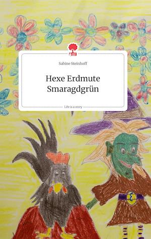 Cover for Sabine Steinhoff · Hexe Erdmute Smaragdgrün. Life is a Story - story.one (Hardcover Book) (2021)
