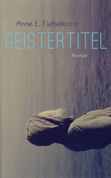 Cover for Fiebelkorn · Geistertitel (Buch) (2016)