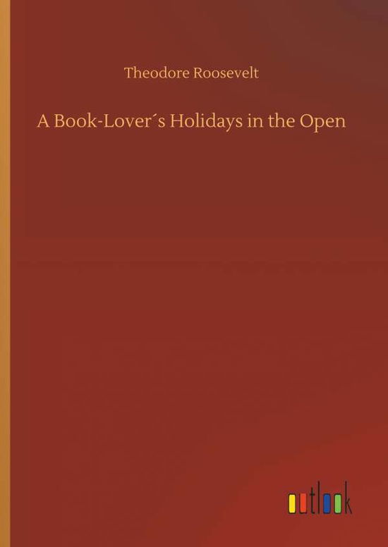 A Book-Lover s Holidays in th - Roosevelt - Boeken -  - 9783732679362 - 15 mei 2018