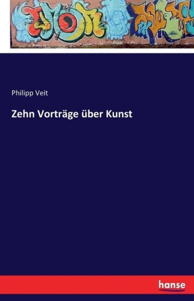 Zehn Vorträge über Kunst - Veit - Libros -  - 9783742805362 - 4 de enero de 2021