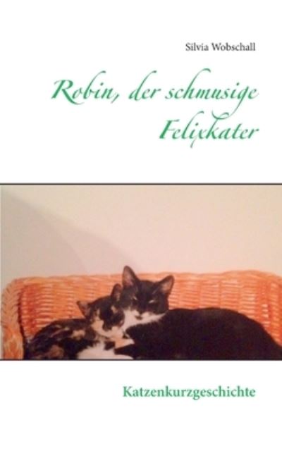 Cover for Silvia Wobschall · Robin, der schmusige Felixkater: Katzenkurzgeschichte (Paperback Book) (2020)