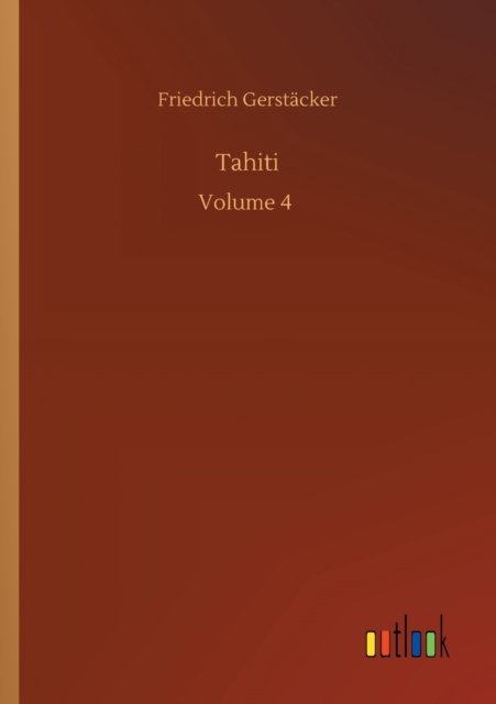 Cover for Friedrich Gerstacker · Tahiti: Volume 4 (Paperback Book) (2020)