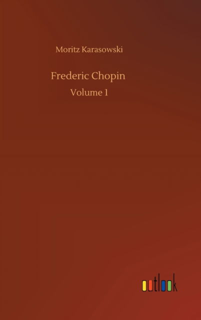 Cover for Moritz Karasowski · Frederic Chopin: Volume 1 (Hardcover Book) (2020)