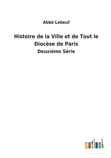 Cover for Abbe Lebeuf · Histoire de la Ville et de Tout le Diocese de Paris (Paperback Book) (2022)