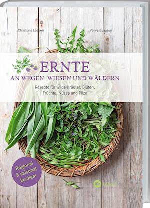 Ernte an Wegen, Wiesen und Wäldern - Christiane Leesker - Książki - Landwirtschaftsvlg Münster - 9783784357362 - 23 lutego 2023