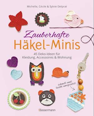 Cover for Michelle Delprat · Zauberhafte Häkel-Minis. 45 Deko-Ideen für Kleidung, Accessoires und Wohnung (Book) (2024)