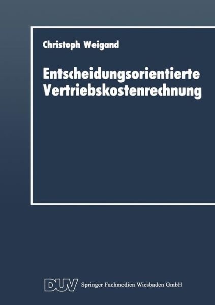Cover for Christoph Weigand · Entscheidungsorientierte Vertriebskostenrechnung (Paperback Book) [1989 edition] (1989)