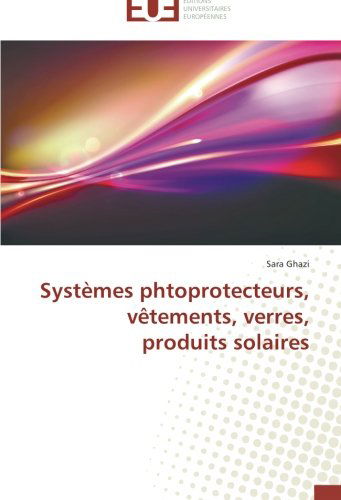 Cover for Sara Ghazi · Systèmes Phtoprotecteurs, Vêtements, Verres, Produits Solaires (Paperback Book) [French edition] (2018)