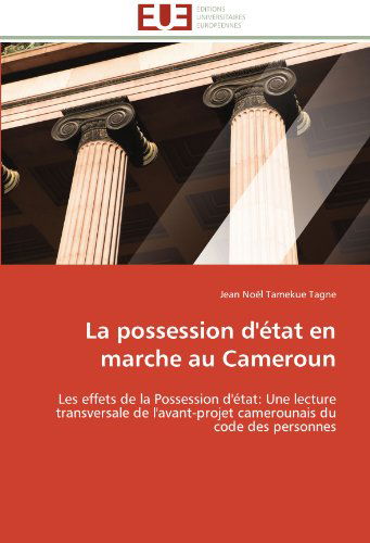 Cover for Jean Noël Tamekue Tagne · La Possession D'état en Marche Au Cameroun: Les Effets De La Possession D'état: Une Lecture Transversale De L'avant-projet Camerounais Du Code Des Personnes (Paperback Book) [French edition] (2018)