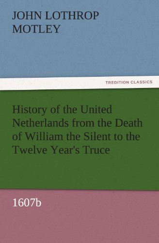 Cover for John Lothrop Motley · History of the United Netherlands from the Death of William the Silent to the Twelve Year's Truce, 1607b (Tredition Classics) (Taschenbuch) (2011)