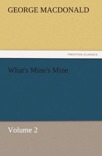 What's Mine's Mine  -  Volume 2 (Tredition Classics) - George Macdonald - Kirjat - tredition - 9783842460362 - tiistai 22. marraskuuta 2011
