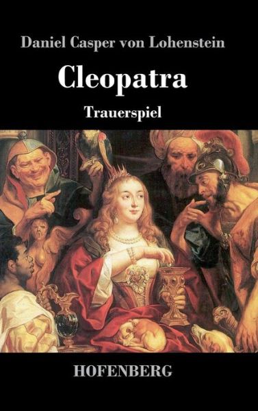 Cover for Daniel Casper Von Lohenstein · Cleopatra (Hardcover Book) (2016)