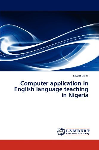 Computer Application in English Language Teaching in Nigeria - Lawan Dalha - Bøger - LAP LAMBERT Academic Publishing - 9783844312362 - 12. december 2012