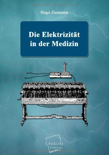 Cover for Hugo Ziemssen · Die Elektrizitat in Der Medizin (Paperback Book) [German edition] (2013)