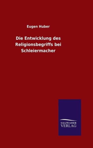 Cover for Eugen Huber · Die Entwicklung des Religionsbegriffs bei Schleiermacher (Hardcover Book) (2016)