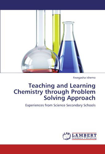 Cover for Rwegasha Ishemo · Teaching and Learning Chemistry Through Problem Solving Approach: Experiences from Science Secondary Schools (Paperback Book) (2012)