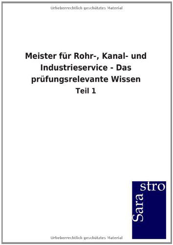 Cover for Sarastro Gmbh · Meister Fur Rohr-, Kanal- Und Industrieservice - Das PR Fungsrelevante Wissen (Paperback Book) [German edition] (2012)