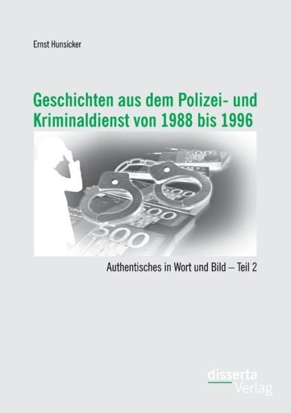 Cover for Ernst Hunsicker · Geschichten Aus Dem Polizei- Und Kriminaldienst Von 1988 Bis 1996: Authentisches in Wort Und Bild - Teil 2 (Taschenbuch) [German edition] (2014)