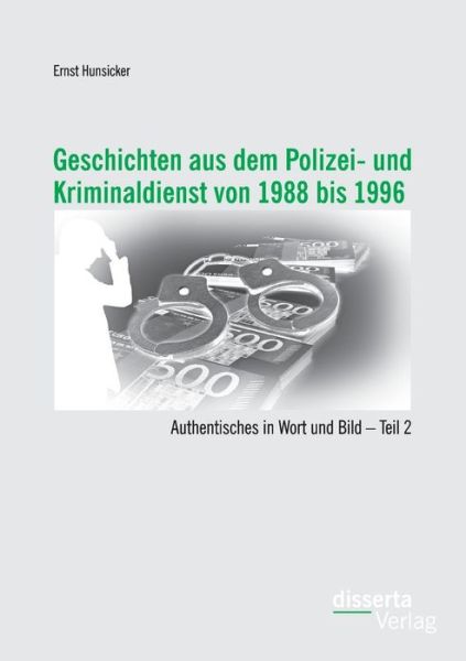 Cover for Ernst Hunsicker · Geschichten Aus Dem Polizei- Und Kriminaldienst Von 1988 Bis 1996: Authentisches in Wort Und Bild - Teil 2 (Paperback Book) [German edition] (2014)