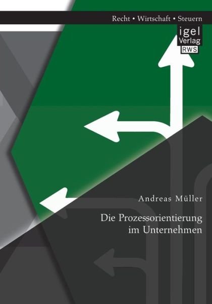 Die Prozessorientierung Im Unternehmen - Andreas Muller - Books - Igel Verlag Gmbh - 9783954851362 - August 14, 2014