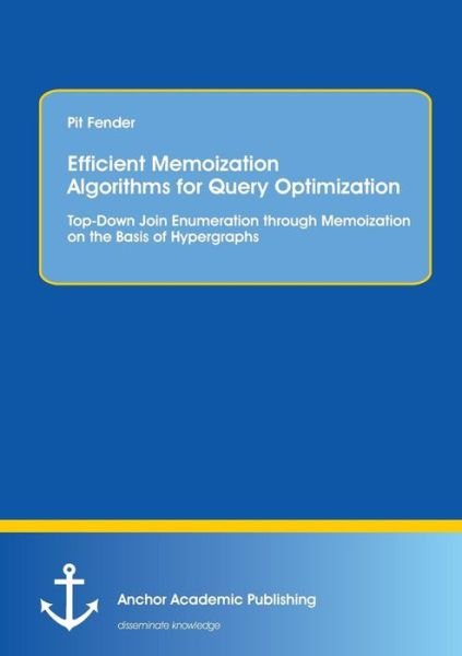 Cover for Pit Fender · Efficient Memoization Algorithms for Query Optimization: Top-down Join Enumeration Through Memoization on the Basis of Hypergraphs (Paperback Bog) (2014)