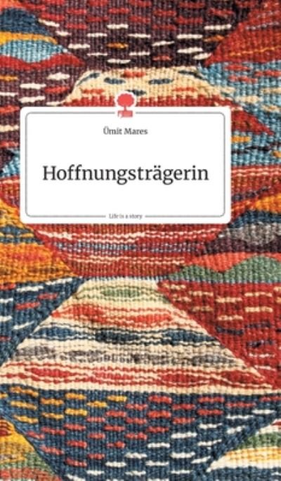 Cover for UEmit Mares · Hoffnungstragerin. Life is a Story - story.one (Innbunden bok) (2020)