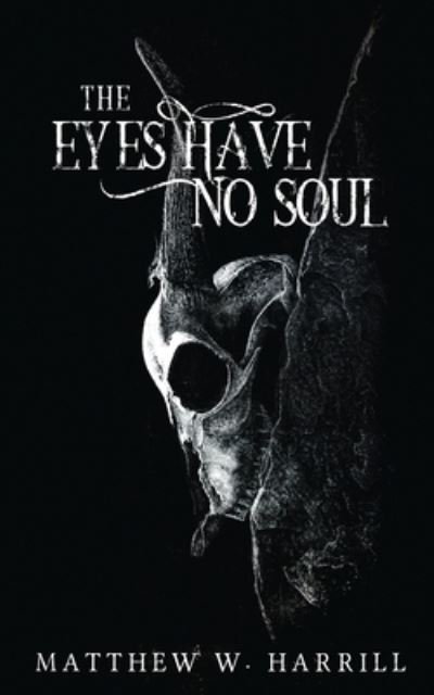 Cover for Matthew Harrill · The Eyes Have No Soul (Paperback Book) (2021)