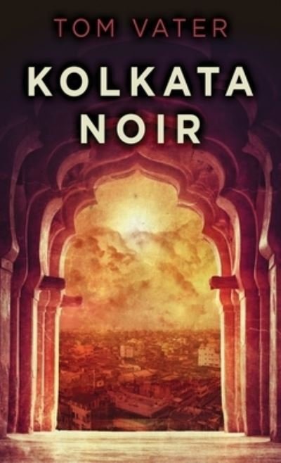 Cover for Tom Vater · Kolkata Noir (Innbunden bok) (2021)