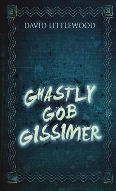 Cover for David Littlewood · Ghastly Gob Gissimer (Hardcover Book) (2021)