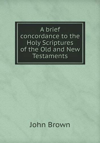 Cover for John Brown · A Brief Concordance to the Holy Scriptures of the Old and New Testaments (Paperback Book) (2013)