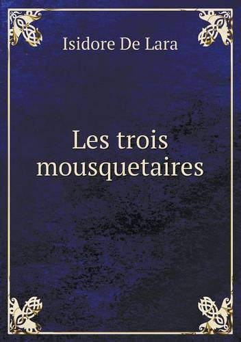 Cover for Isidore De Lara · Les Trois Mousquetaires (Paperback Bog) [French edition] (2014)