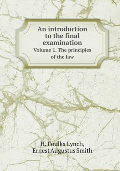 Cover for H Foulks Lynch · An Introduction to the Final Examination Volume 1. the Principles of the Law (Paperback Book) (2015)