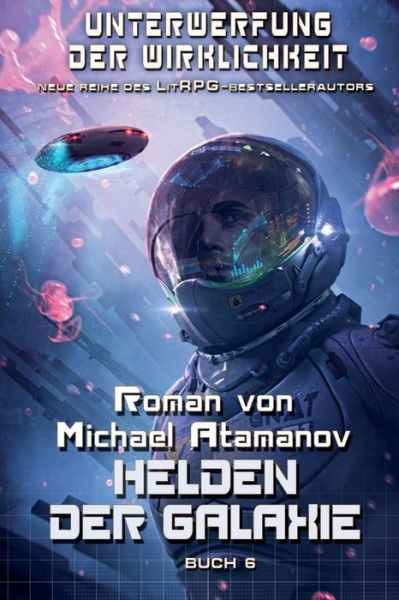 Cover for Michael Atamanov · Helden der Galaxie (Unterwerfung der Wirklichkeit Buch 6) (Taschenbuch) (2020)