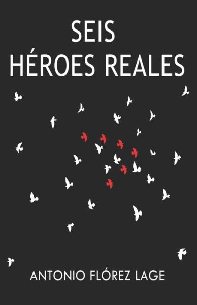 Seis Heroes Reales - Antonio Florez Lage - Books - Autor - 9788409020362 - May 21, 2018