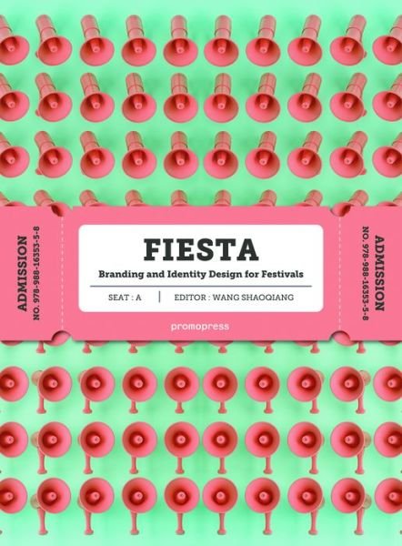 Fiesta: The Branding and Identity for Festivals - Wang Shaoqiang - Books - Promopress - 9788416851362 - April 30, 2018