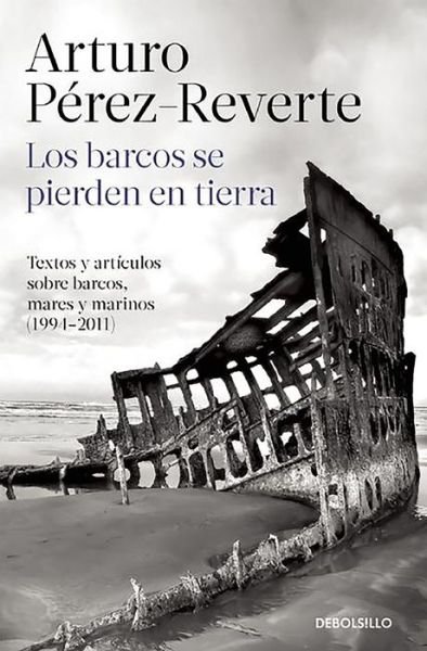 Cover for Arturo Pérez-Reverte · Los barcos se pierden en tierra (Book) (2015)
