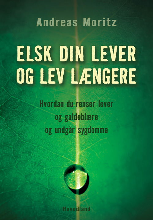 Elsk din lever og lev længere - Andreas Moritz - Books - Forlaget Hovedland - 9788770702362 - July 18, 2011