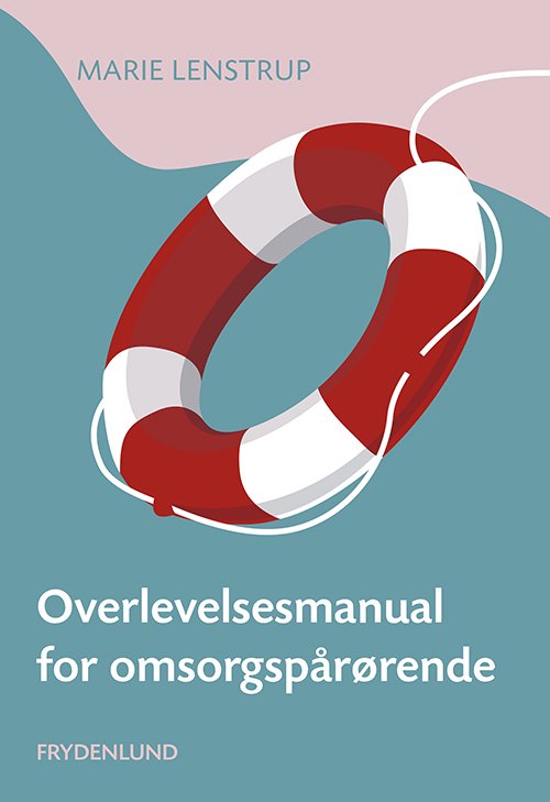 Cover for Marie Lenstrup · Overlevelsesmanual for omsorgspårørende (Sewn Spine Book) [1er édition] (2020)