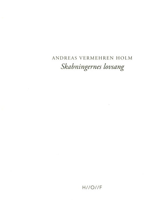 Cover for Andreas Vermehren Holm · Skabningernes lovsang (Sewn Spine Book) [1st edition] (2018)