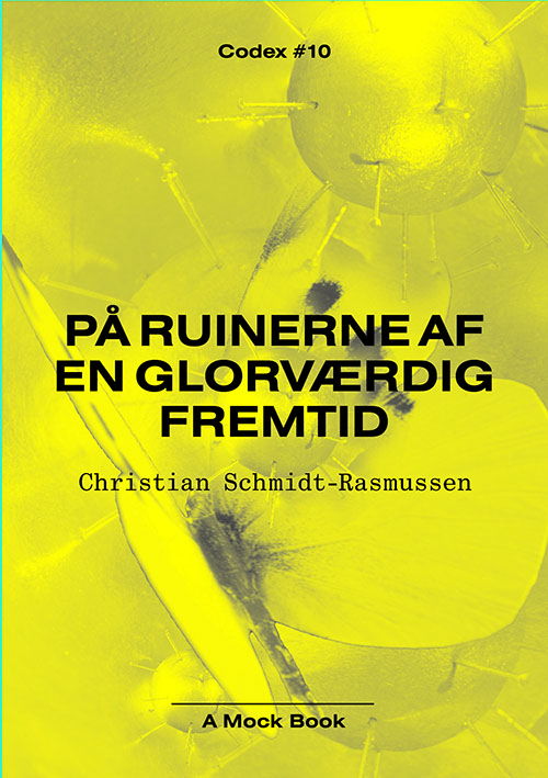 Christian Schmidt-Rasmussen · Codex: På ruinerne af en glorværdig fremtid (Hæftet bog) [1. udgave] (2024)