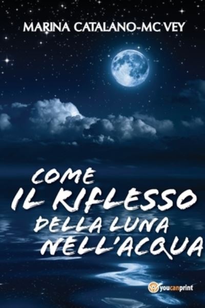 Cover for Marina Catalano-Mc Vey · Come il riflesso della luna nell'acqua (Paperback Book) (2017)