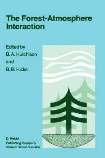 Cover for B a Hutchison · The Forest-Atmosphere Interaction: Proceedings of the Forest Environmental Measurements Conference held at Oak Ridge, Tennessee, October 23-28, 1983 (Hardcover Book) [1985 edition] (1985)