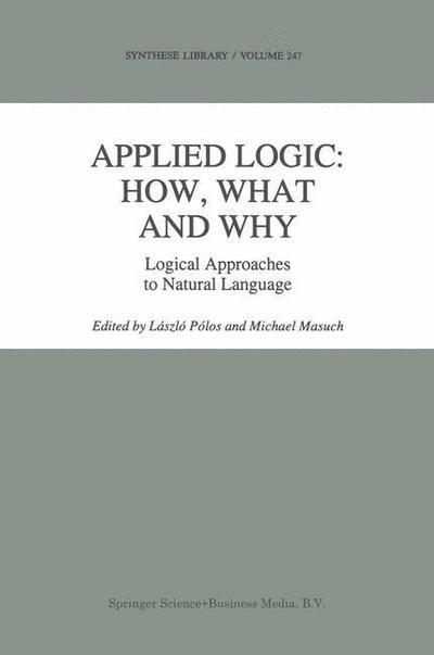 Laszlo Polos · Applied Logic: How, What and Why: Logical Approaches to Natural Language - Synthese Library (Paperback Book) [Softcover reprint of hardcover 1st ed. 1995 edition] (2010)