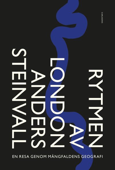 Rytmen av London : en resa genom mångfaldens geografi - Steinvall Anders - Books - Carlsson Bokförlag - 9789173319362 - October 8, 2018