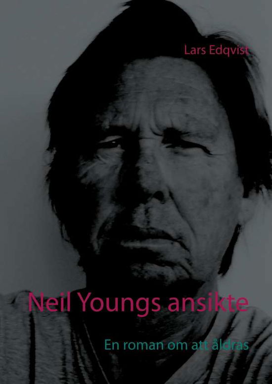 Cover for Lars Edqvist · Neil Youngs ansikte (Hardcover Book) (2019)
