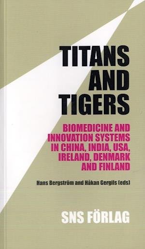 Cover for Håkan Gergils · Titans and tigers : biomedicine and innovation systems in China, India, USA, Ireland, Denmark and Finland (Book) (2007)