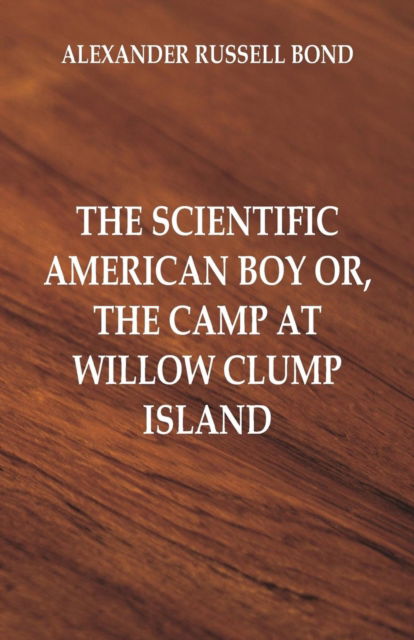 Cover for Alexander Russell Bond · The Scientific American Boy (Paperback Book) (2018)
