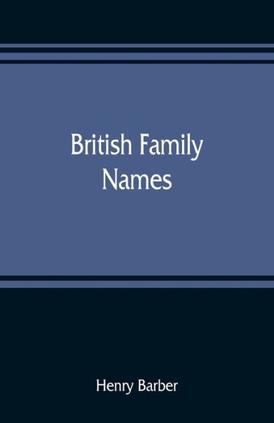 Cover for Henry Barber · British family names; their origin and meaning, with lists of Scandinavian, Frisian, Anglo-Saxon and Norman names (Paperback Book) (2019)