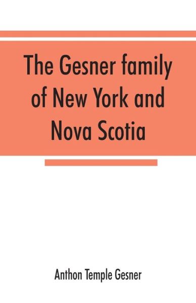 Cover for Anthon Temple Gesner · The Gesner family of New York and Nova Scotia (Paperback Book) (2019)