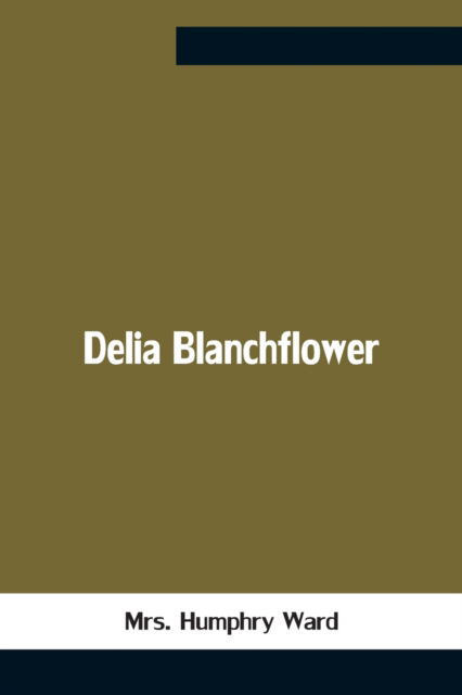 Cover for Mrs Humphry Ward · Delia Blanchflower (Paperback Book) (2021)